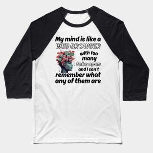 My mind is like a Web Browser with too many tabs open - black pattern Baseball T-Shirt